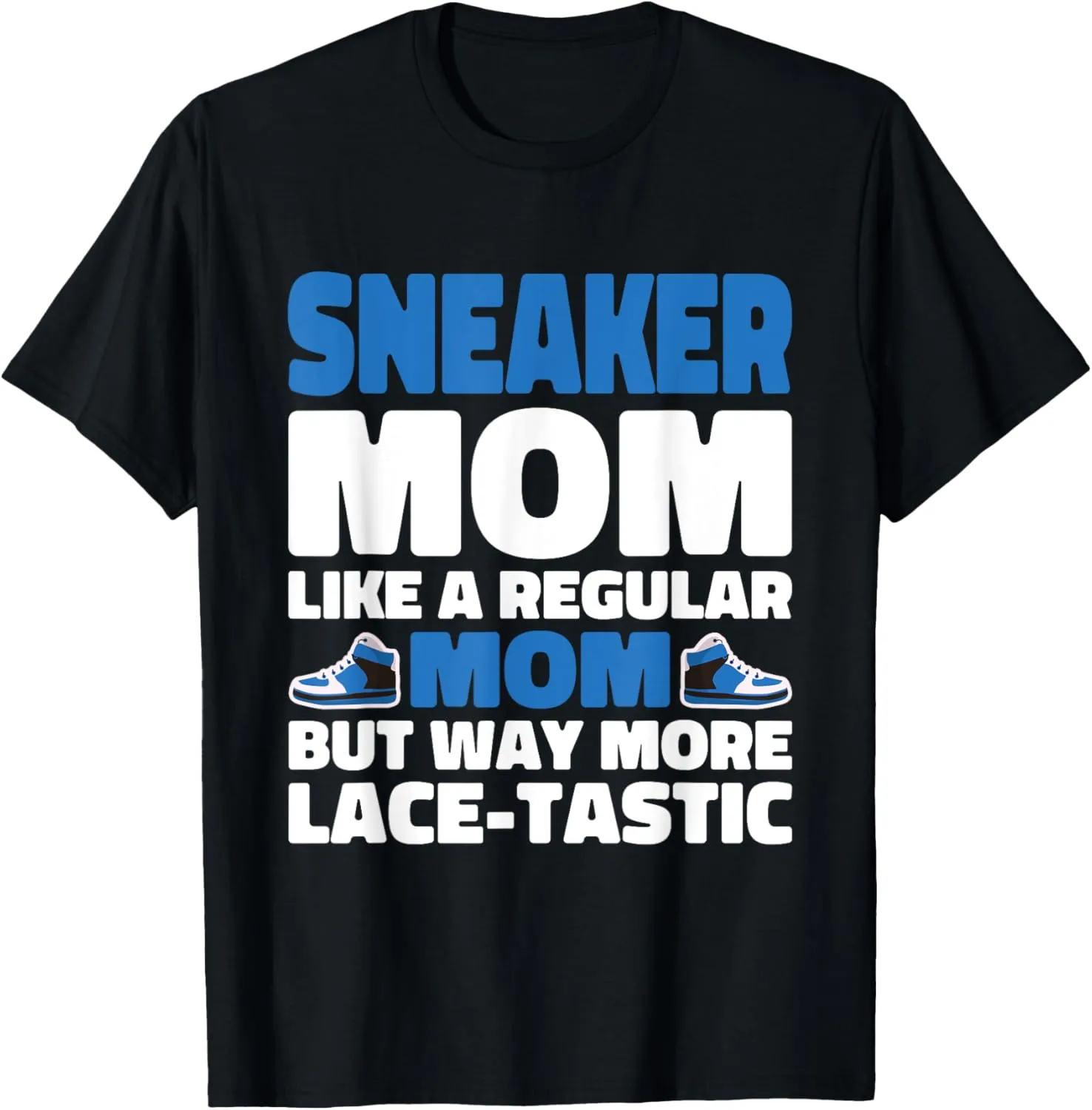 Sneakerhead Shoe Collector Sneaker Collector Sneaker Mom T-Shirt