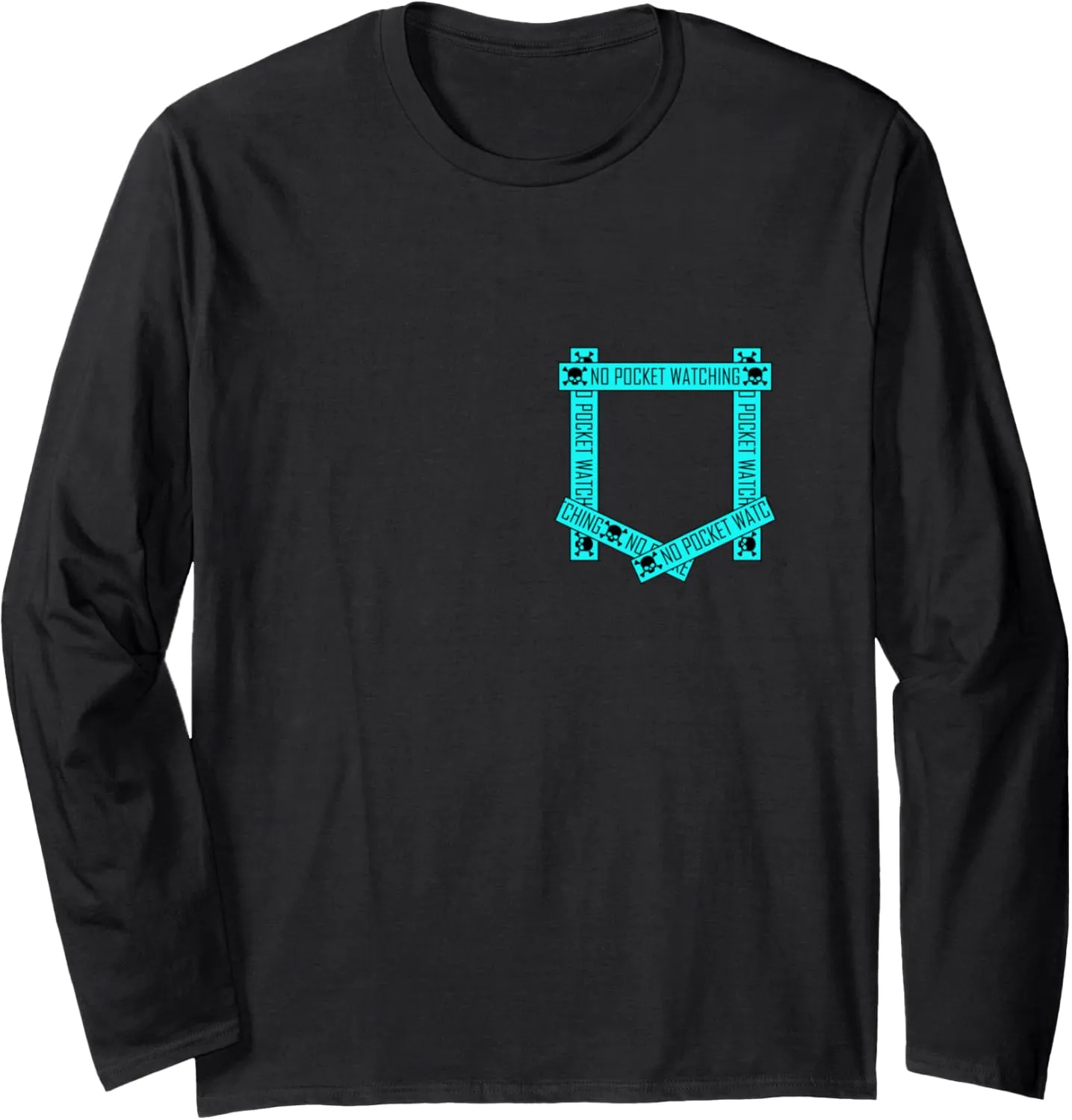 Turquoise Absolutely No Pocket Watching! Turquoise Graphic Long Sleeve T-Shirt